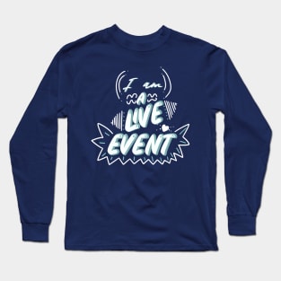 I am a Live Event Long Sleeve T-Shirt